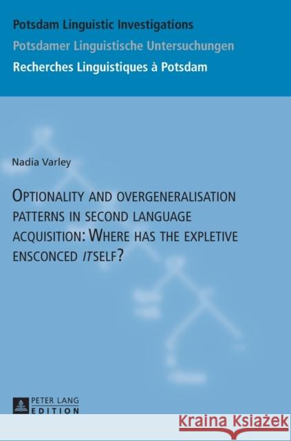 Optionality and Overgeneralisation Patterns in Second Language Acquisition: Where Has the Expletive Ensconced «It»self? Kosta, Peter 9783631667989 Peter Lang AG