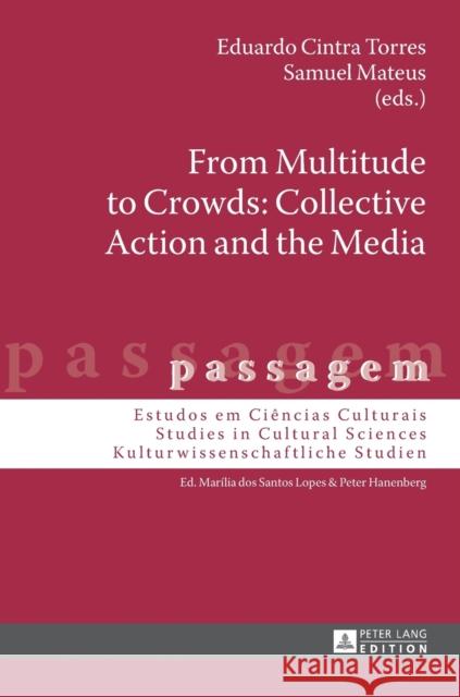 From Multitude to Crowds: Collective Action and the Media Eduardo Cintra Torres Samuel Mateus 9783631668023 Peter Lang Gmbh, Internationaler Verlag Der W