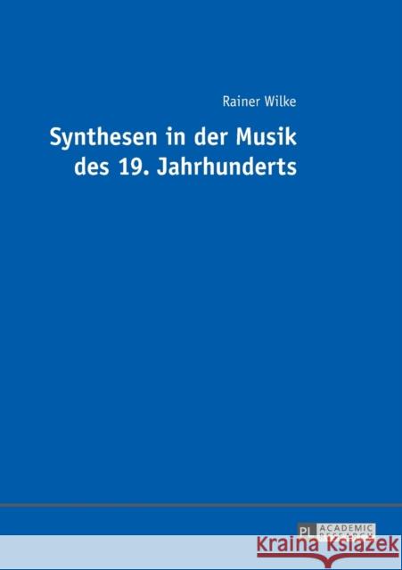 Synthesen in Der Musik Des 19. Jahrhunderts Wilke, Rainer 9783631668184 Peter Lang Gmbh, Internationaler Verlag Der W