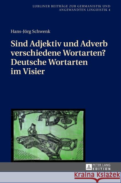 Sind Adjektiv Und Adverb Verschiedene Wortarten? Deutsche Wortarten Im Visier Schwenk, Hans-Jörg 9783631668207