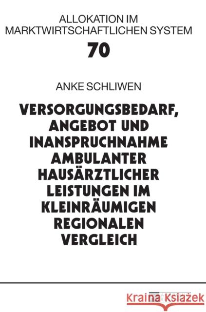 Versorgungsbedarf, Angebot Und Inanspruchnahme Ambulanter Hausaerztlicher Leistungen Im Kleinraeumigen Regionalen Vergleich Wille, Eberhard 9783631668252