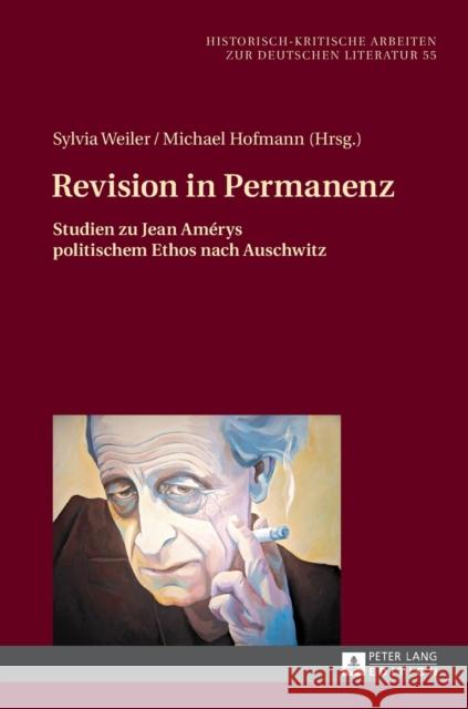 Revision in Permanenz; Studien zu Jean Amérys politischem Ethos nach Auschwitz Weiler, Sylvia 9783631668290 Peter Lang Gmbh, Internationaler Verlag Der W