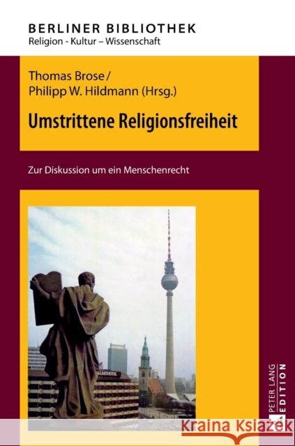 Umstrittene Religionsfreiheit; Zur Diskussion um ein Menschenrecht Brose, Thomas 9783631668344 Peter Lang Gmbh, Internationaler Verlag Der W
