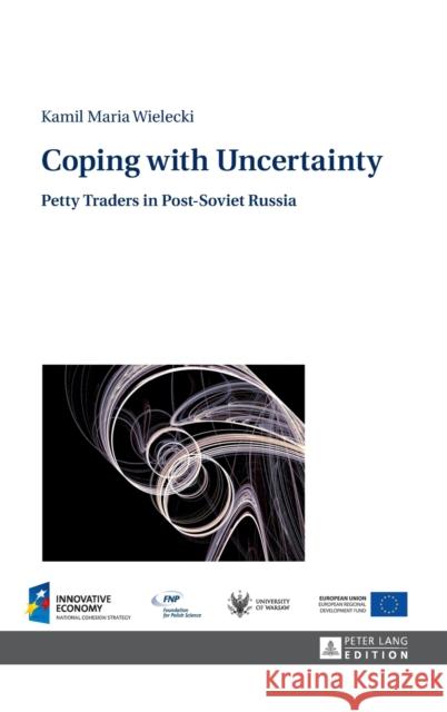 Coping with Uncertainty: Petty Traders in Post-Soviet Russia Wielecki, Kamil 9783631668559 Peter Lang AG