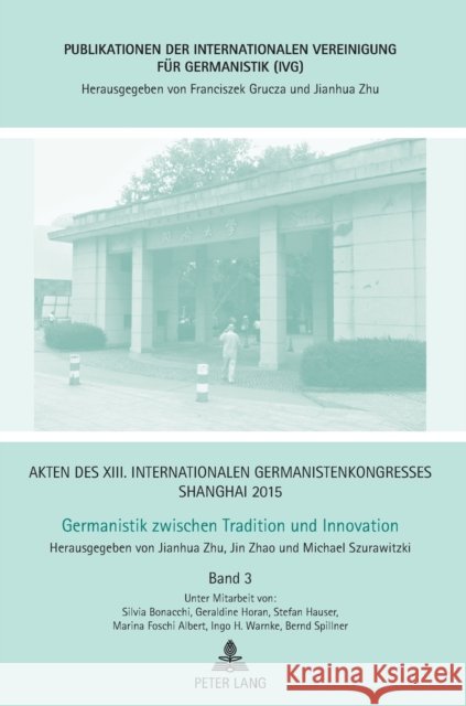 Akten Des XIII. Internationalen Germanistenkongresses Shanghai 2015 - Germanistik Zwischen Tradition Und Innovation: Band 3 Grucza, Franciszek 9783631668658 Peter Lang Gmbh, Internationaler Verlag Der W