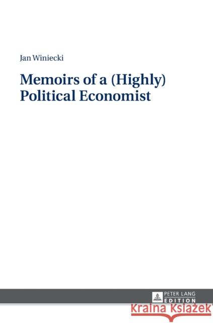 Memoirs of a (Highly) Political Economist Jan Winiecki 9783631668795 Peter Lang Gmbh, Internationaler Verlag Der W