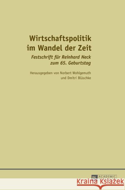 Wirtschaftspolitik Im Wandel Der Zeit: Festschrift Fuer Reinhard Neck Zum 65. Geburtstag Wohlgemuth, Norbert 9783631669006 Peter Lang Gmbh, Internationaler Verlag Der W