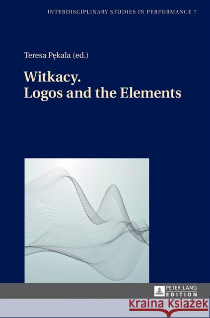 Witkacy. Logos and the Elements Teresa Pnekala 9783631669051 Peter Lang Gmbh, Internationaler Verlag Der W