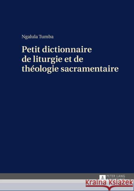 Petit Dictionnaire de Liturgie Et de Théologie Sacramentaire Tumba, Ngalula 9783631669150 Peter Lang Gmbh, Internationaler Verlag Der W