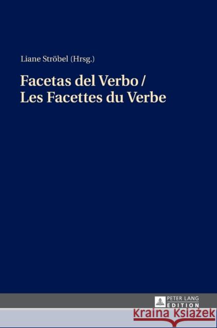 Facetas del Verbo / Les Facettes Du Verbe Ströbel, Liane 9783631669365 Peter Lang Gmbh, Internationaler Verlag Der W