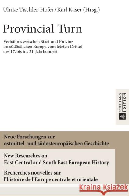 Provincial Turn: Verhaeltnis Zwischen Staat Und Provinz Im Suedoestlichen Europa Vom Letzten Drittel Des 17. Bis Ins 21. Jahrhundert Tischler-Hofer, Ulrike 9783631669389