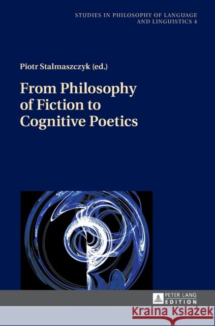 From Philosophy of Fiction to Cognitive Poetics Piotr Stalmaszczyk 9783631669457
