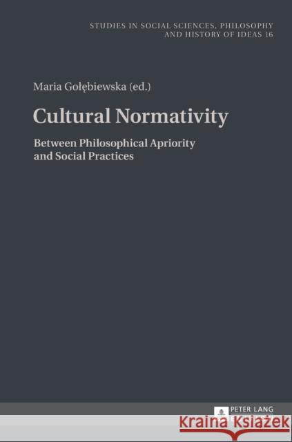 Cultural Normativity: Between Philosophical Apriority and Social Practices Rychard, Andrzej 9783631669525 