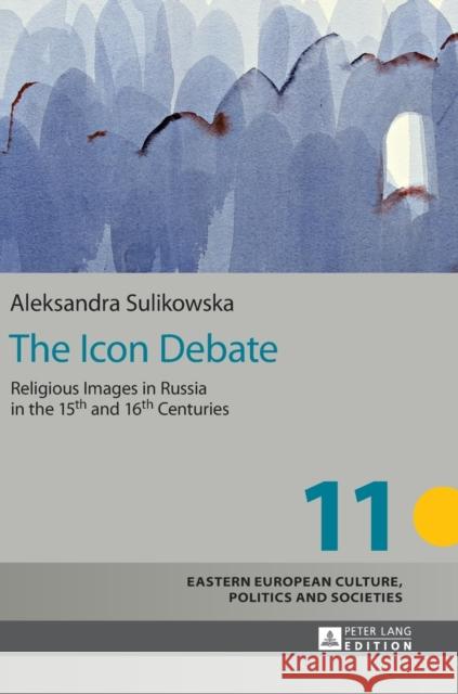 The Icon Debate: Religious Images in Russia in the 15th and 16th Centuries Grudzinska-Gross, Irena 9783631669693 Peter Lang Gmbh, Internationaler Verlag Der W