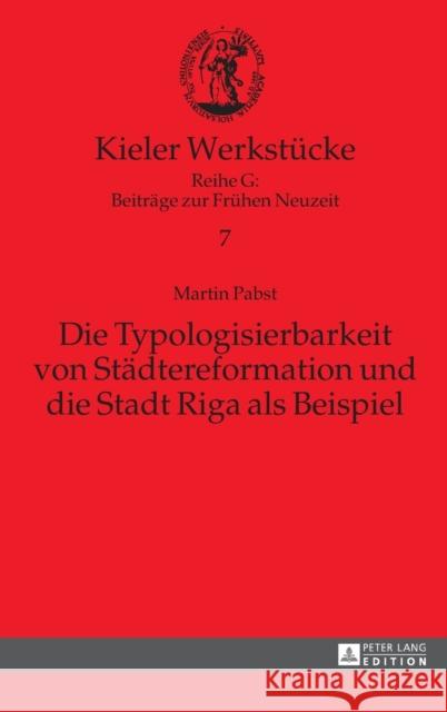 Die Typologisierbarkeit Von Staedtereformation Und Die Stadt Riga ALS Beispiel Mörke, Olaf 9783631669747
