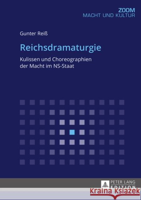 Reichsdramaturgie: Kulissen Und Choreographien Der Macht Im Ns-Staat Reiß, Gunter 9783631669822