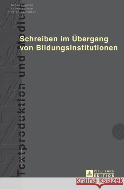 Schreiben Im Uebergang Von Bildungsinstitutionen Lehnen, Katrin 9783631669891 Peter Lang Gmbh, Internationaler Verlag Der W