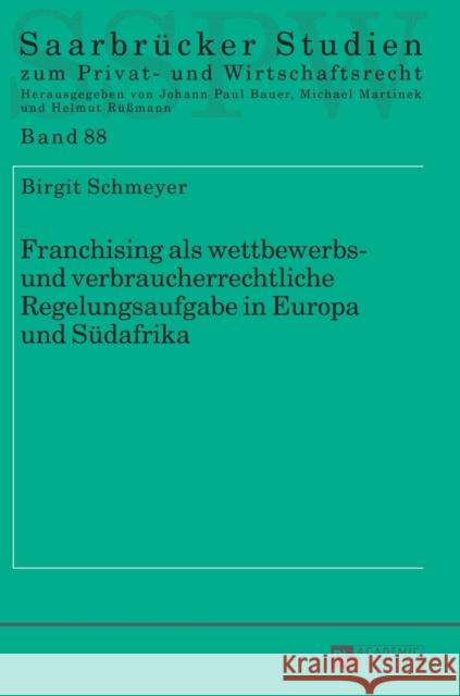 Franchising ALS Wettbewerbs- Und Verbraucherrechtliche Regelungsaufgabe in Europa Und Suedafrika Martinek, Michael 9783631670040