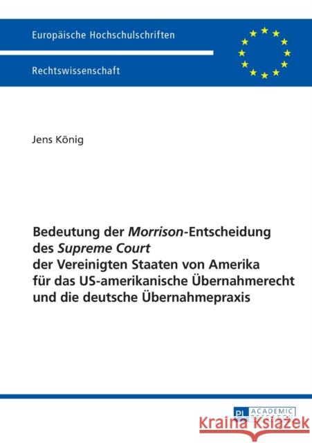 Bedeutung Der «Morrison»-Entscheidung Des «Supreme Court» Der Vereinigten Staaten Von Amerika Fuer Das Us-Amerikanische Uebernahmerecht Und Die Deutsc König, Jens 9783631670316 Peter Lang Gmbh, Internationaler Verlag Der W