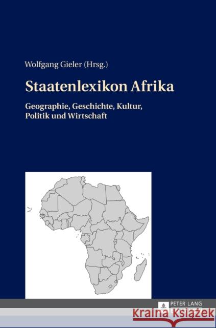 Staatenlexikon Afrika: Geographie, Geschichte, Kultur, Politik Und Wirtschaft. 2., Aktualisierte Und Erweiterte Auflage Gieler, Wolfgang 9783631670415 Peter Lang Gmbh, Internationaler Verlag Der W