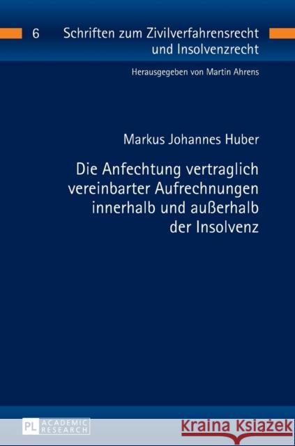 Die Anfechtung Vertraglich Vereinbarter Aufrechnungen Innerhalb Und Außerhalb Der Insolvenz Ahrens, Martin 9783631670538