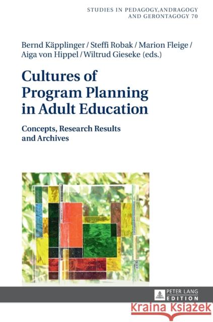 Cultures of Program Planning in Adult Education: Concepts, Research Results and Archives Käpplinger, Bernd 9783631670606 Peter Lang Gmbh, Internationaler Verlag Der W