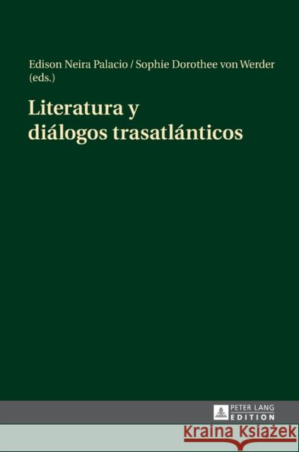 Literatura Y Diálogos Trasatlánticos Neira Palacio, Edison 9783631670705 Peter Lang Gmbh, Internationaler Verlag Der W