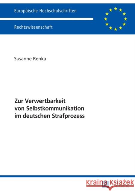 Zur Verwertbarkeit Von Selbstkommunikation Im Deutschen Strafprozess Renka, Susanne 9783631670736 Peter Lang Gmbh, Internationaler Verlag Der W