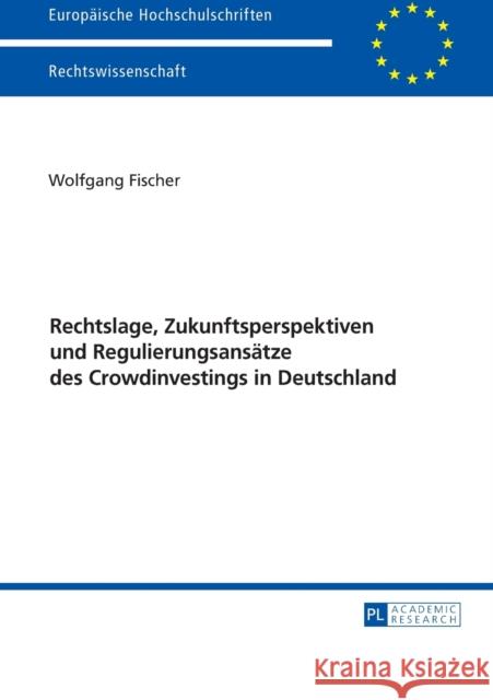 Rechtslage, Zukunftsperspektiven Und Regulierungsansaetze Des Crowdinvestings in Deutschland Fischer, Wolfgang 9783631670750 Peter Lang Gmbh, Internationaler Verlag Der W
