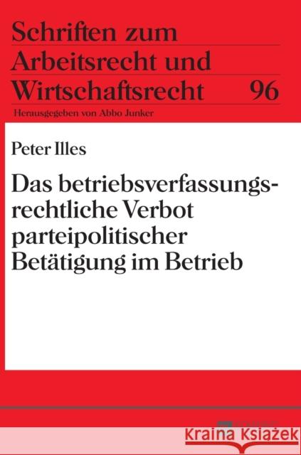 Das Betriebsverfassungsrechtliche Verbot Parteipolitischer Betaetigung Im Betrieb Junker, Abbo 9783631670811