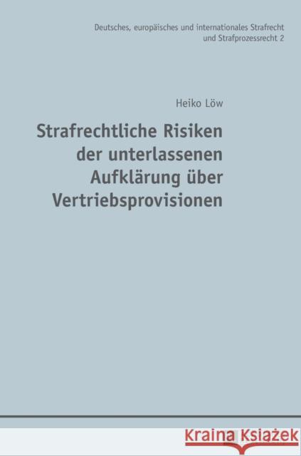 Strafrechtliche Risiken Der Unterlassenen Aufklaerung Ueber Vertriebsprovisionen Waßmer, Martin 9783631670880 Peter Lang Gmbh, Internationaler Verlag Der W