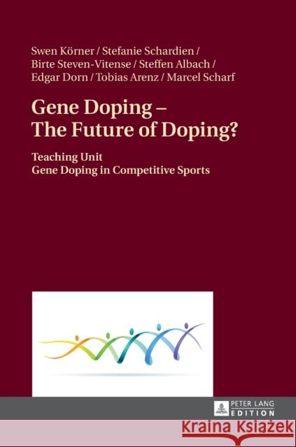 Gene Doping - The Future of Doping?: Teaching Unit - Gene Doping in Competitive Sports Körner, Swen 9783631670941 Peter Lang Gmbh, Internationaler Verlag Der W