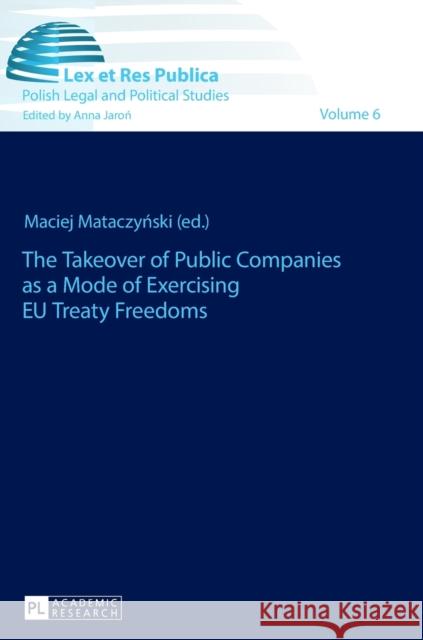 The Takeover of Public Companies as a Mode of Exercising Eu Treaty Freedoms Jaron, Anna 9783631670996 Peter Lang Gmbh, Internationaler Verlag Der W