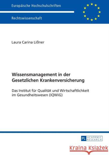 Wissensmanagement in Der Gesetzlichen Krankenversicherung: Das Institut Fuer Qualitaet Und Wirtschaftlichkeit Im Gesundheitswesen (Iqwig) Lißner, Laura 9783631671054 Peter Lang Gmbh, Internationaler Verlag Der W
