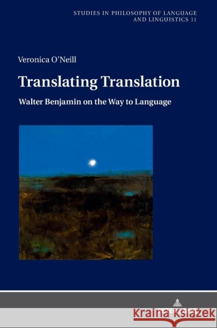 Translating Translation: Walter Benjamin on the Way to Language Stalmaszczyk, Piotr 9783631671061