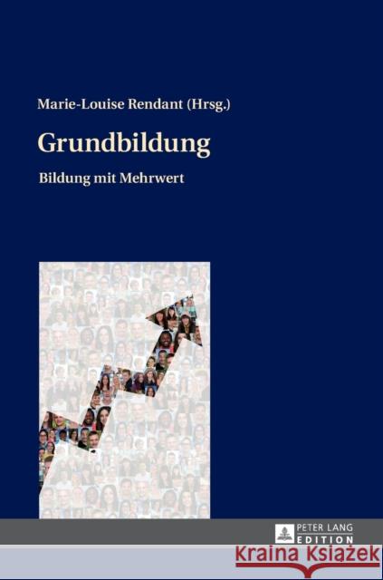 Grundbildung: Bildung Mit Mehrwert Rendant, Marie-Louise 9783631671139 Peter Lang Gmbh, Internationaler Verlag Der W