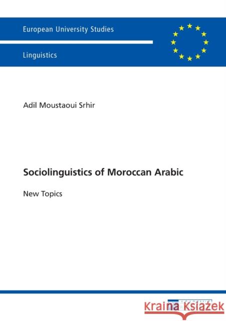 Sociolinguistics of Moroccan Arabic: New Topics Moustaoui Srhir, Adil 9783631671382 Peter Lang Gmbh, Internationaler Verlag Der W