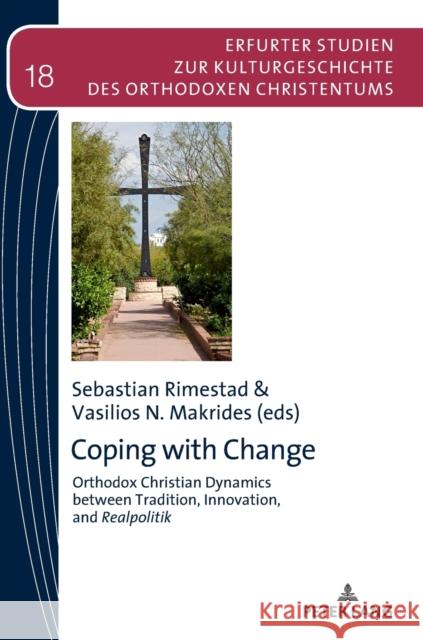 Coping with Change: Orthodox Christian Dynamics Between Tradition, Innovation, and Realpolitik Vasilios N. Makrides Sebastian Rimestad 9783631671467