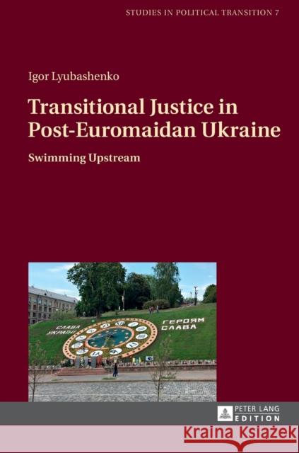 Transitional Justice in Post-Euromaidan Ukraine: Swimming Upstream Bachmann, Klaus 9783631671498 Peter Lang AG