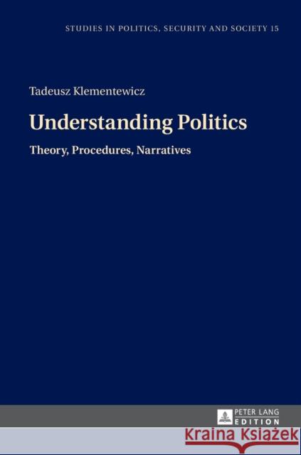 Understanding Politics: Theory, Procedures, Narratives Sulowski, Stanislaw 9783631671719 Peter Lang Gmbh, Internationaler Verlag Der W