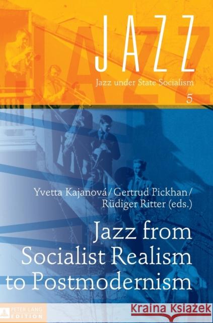 Jazz from Socialist Realism to Postmodernism Rudiger Ritter Yvetta Kajavova Gertrud Pickhan 9783631671733