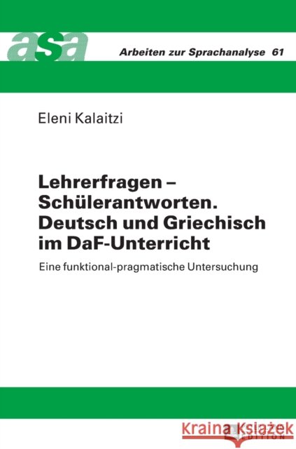 Lehrerfragen - Schuelerantworten. Deutsch Und Griechisch Im Daf-Unterricht: Eine Funktional-Pragmatische Untersuchung Ehlich, Konrad 9783631672044 Peter Lang Gmbh, Internationaler Verlag Der W