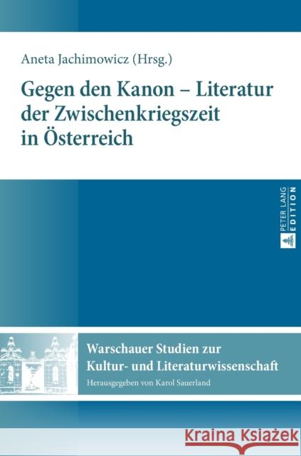 Gegen Den Kanon - Literatur Der Zwischenkriegszeit in Oesterreich Sauerland, Karol 9783631672167 Peter Lang Gmbh, Internationaler Verlag Der W