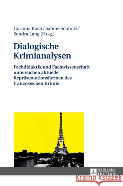 Dialogische Krimianalysen: Fachdidaktik Und Fachwissenschaft Untersuchen Aktuelle Repraesentationsformen Des Franzoesischen Krimis Koch, Corinna 9783631672174 Peter Lang Gmbh, Internationaler Verlag Der W