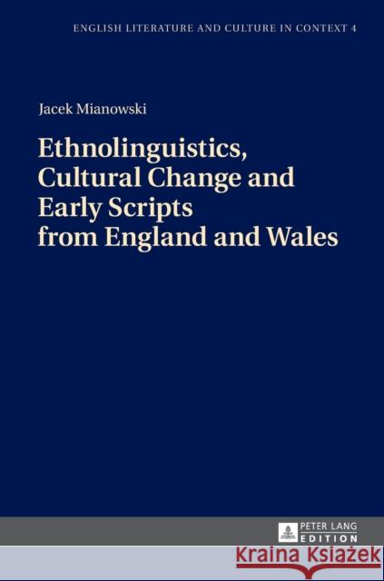 Ethnolinguistics, Cultural Change and Early Scripts from England and Wales Jacek Mianowski   9783631672235