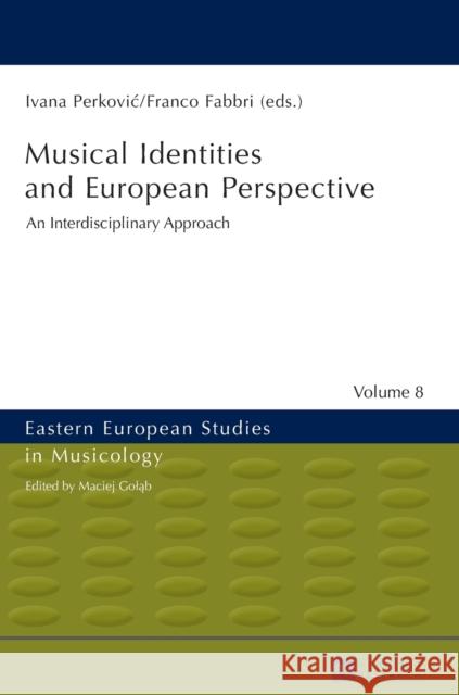 Musical Identities and European Perspective: An Interdisciplinary Approach Golab, Maciej 9783631672310 Eastern European Studies in Musicology