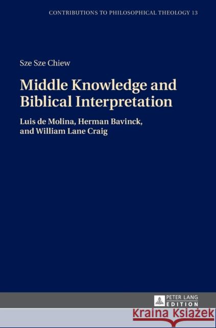 Middle Knowledge and Biblical Interpretation: Luis de Molina, Herman Bavinck, and William Lane Craig Van Den Brink, Gijsbert 9783631672549