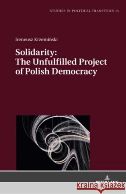 Solidarity: The Unfulfilled Project of Polish Democracy Patrycja Poniatowska Ireneusz Krzeminski  9783631672709