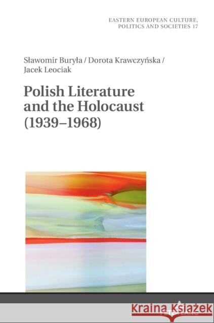 Polish Literature and the Holocaust (1939-1968) Dorota Krawczynska Jacek Leociak Slawomir Buryla 9783631672730 Peter Lang AG
