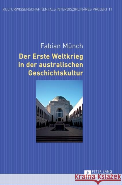 Der Erste Weltkrieg in Der Australischen Geschichtskultur Kotte, Eugen 9783631672785 Peter Lang Gmbh, Internationaler Verlag Der W